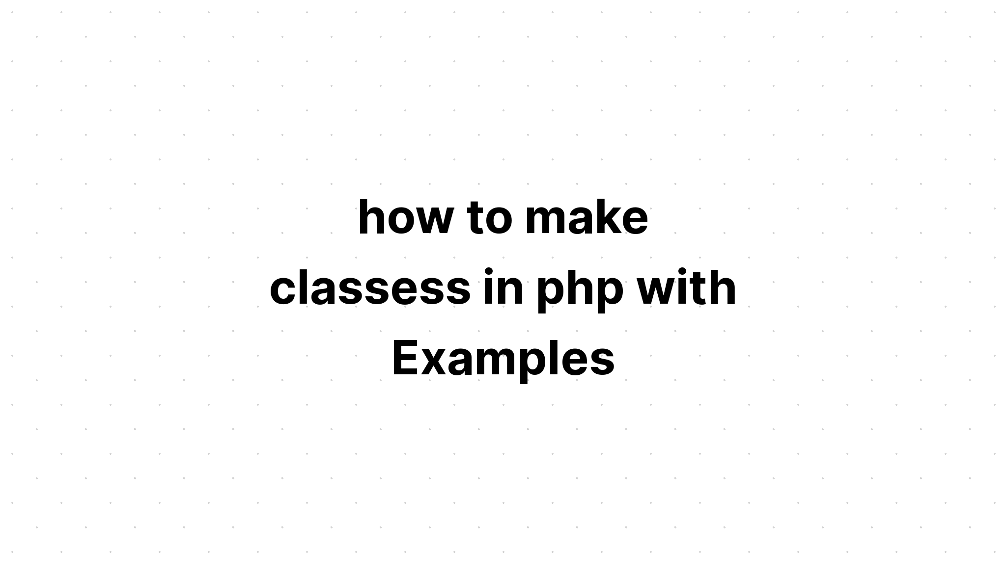 cách tạo các lớp trong php với các ví dụ